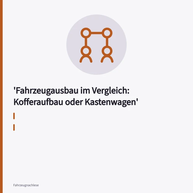 Kastenwagen und Kofferaufbau als Nutzfahrzeuge nebeneinander im Vergleich. Fahrzeugausbau im Vergleich: Kofferaufbau oder Kastenwagen